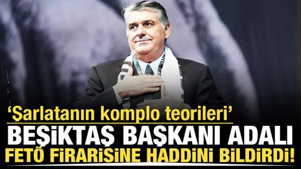 Beşiktaş Başkanı Serdal Adalı FETÖ firarisine haddini bildirdi!