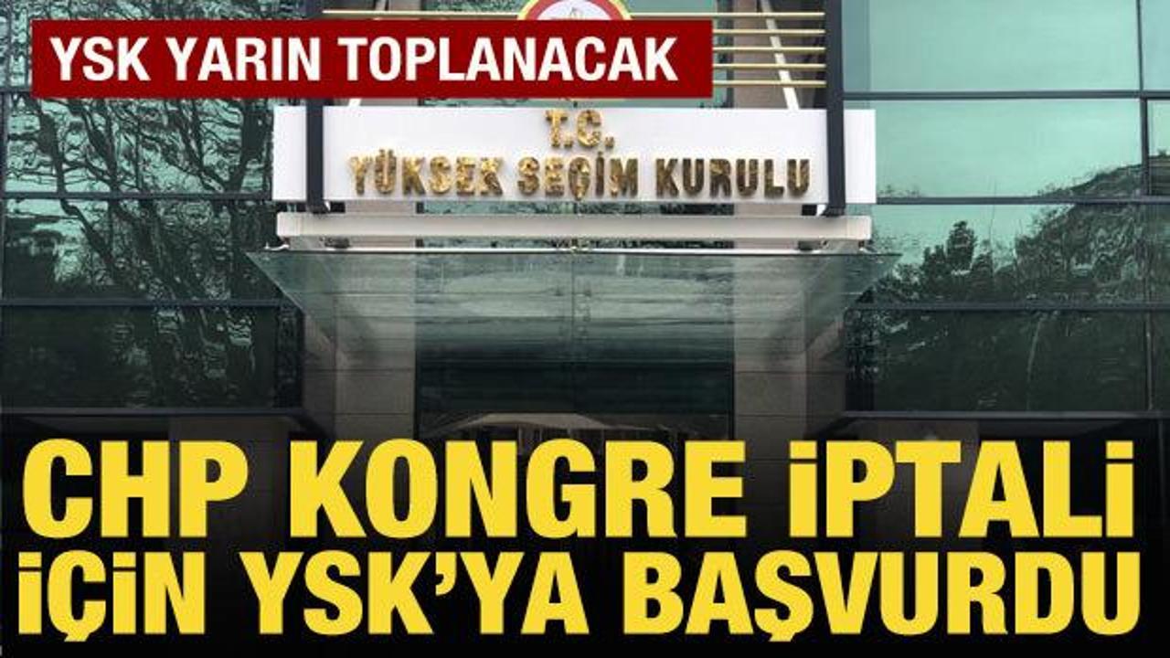 CHP, kongrenin iptal kararı için YSK'ya başvurdu