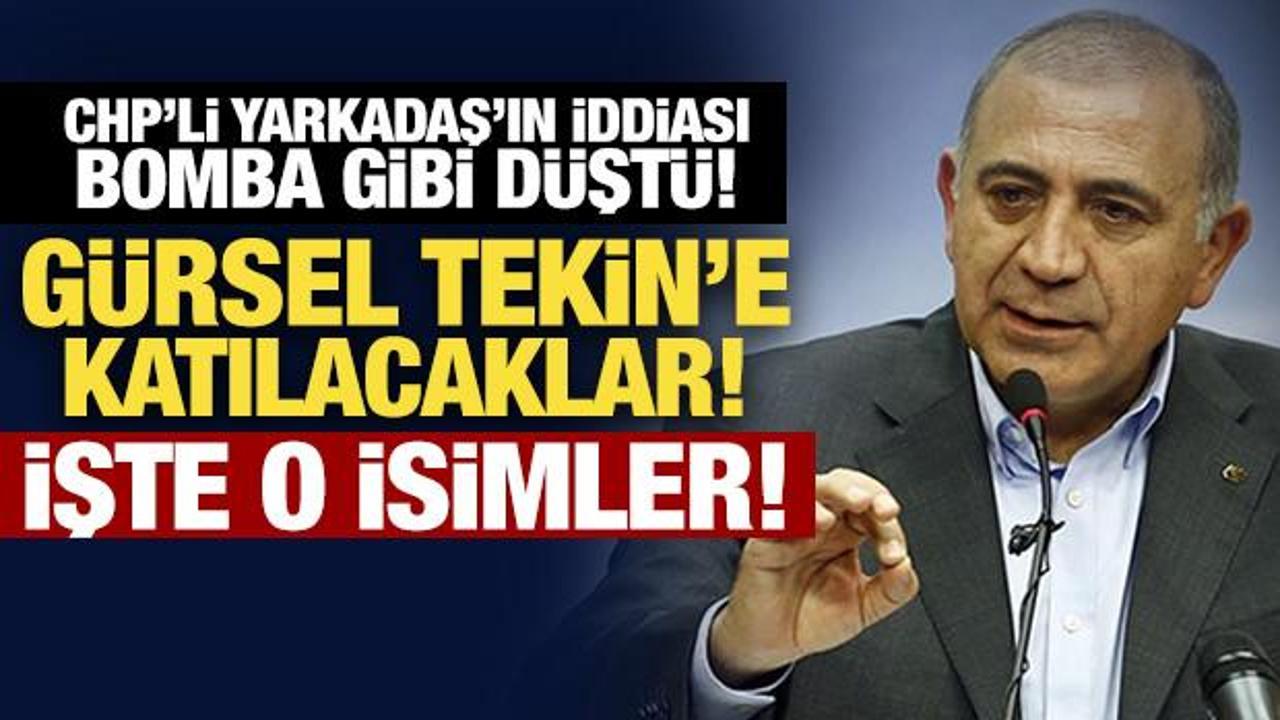 CHP'li Yarkadaş'ın iddiası bomba gibi düştü! 'Gürsel Tekin'e katılacaklar!' İşte o isimler
