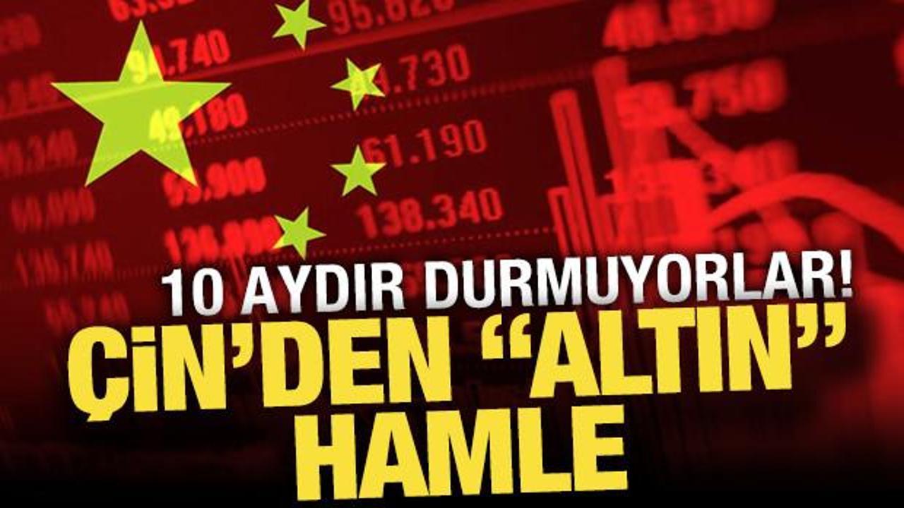 &Ccedil;in'den "altın" hamle! 10 aydır durmuyorlar