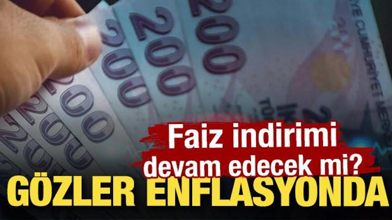 Gözler enflasyonda! Faiz indirimi devam edecek mi?
