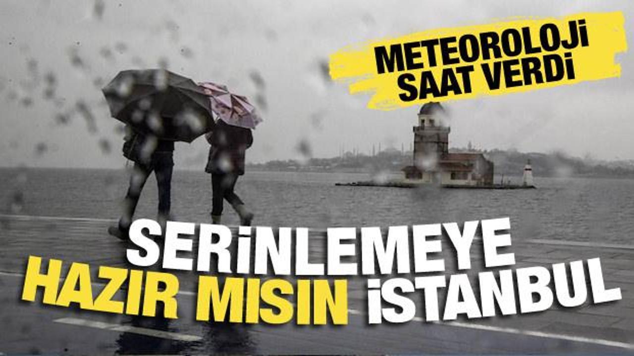 İstanbullular dikkat! Meteoroloji saat vererek uyardı: Sağanak geliyor