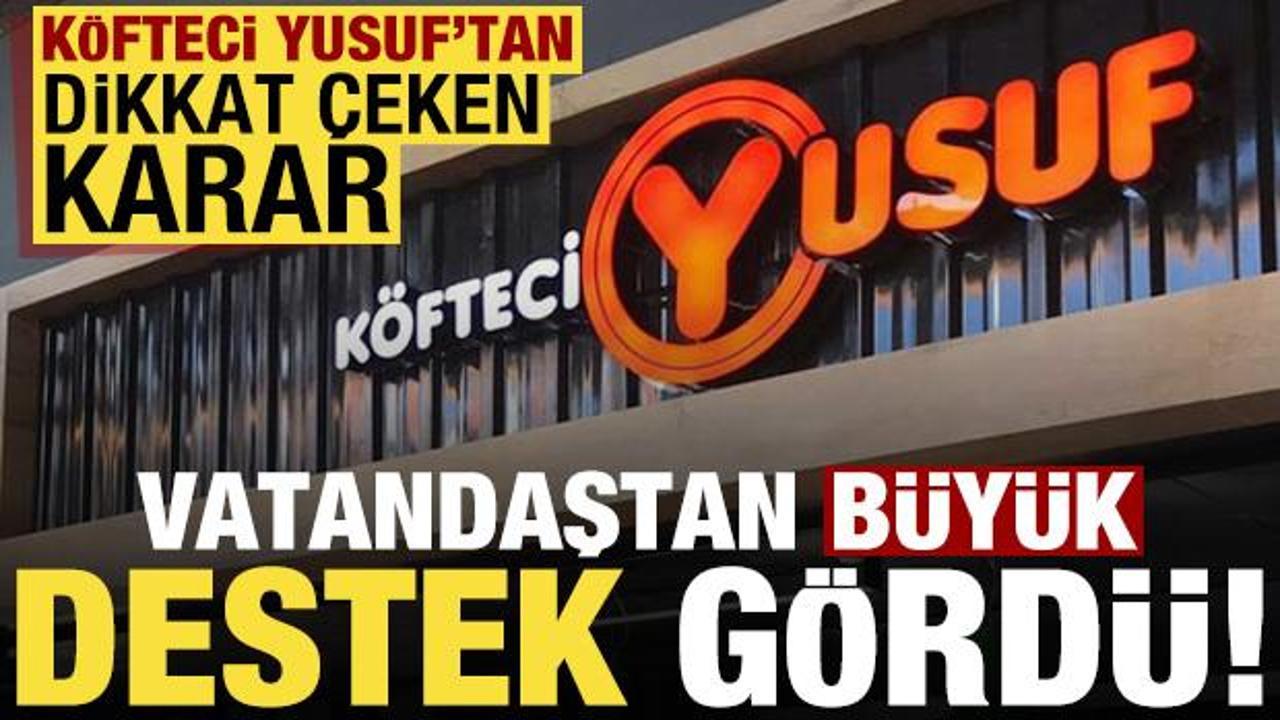 Köfteci Yusuf'tan dikkat çeken karar! Vatandaştan büyük destek gördü...