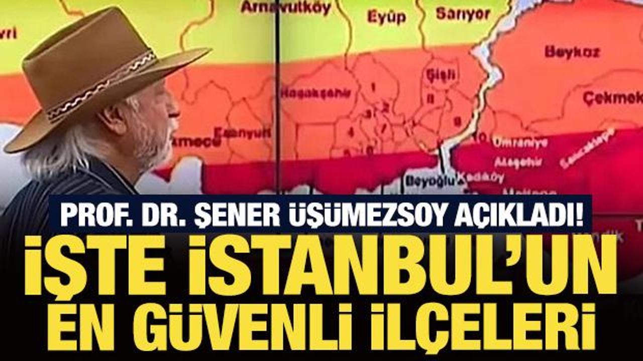 Prof. Dr. Şener Üşümezsoy açıkladı! İşte İstanbul’un en güvenli ilçeleri