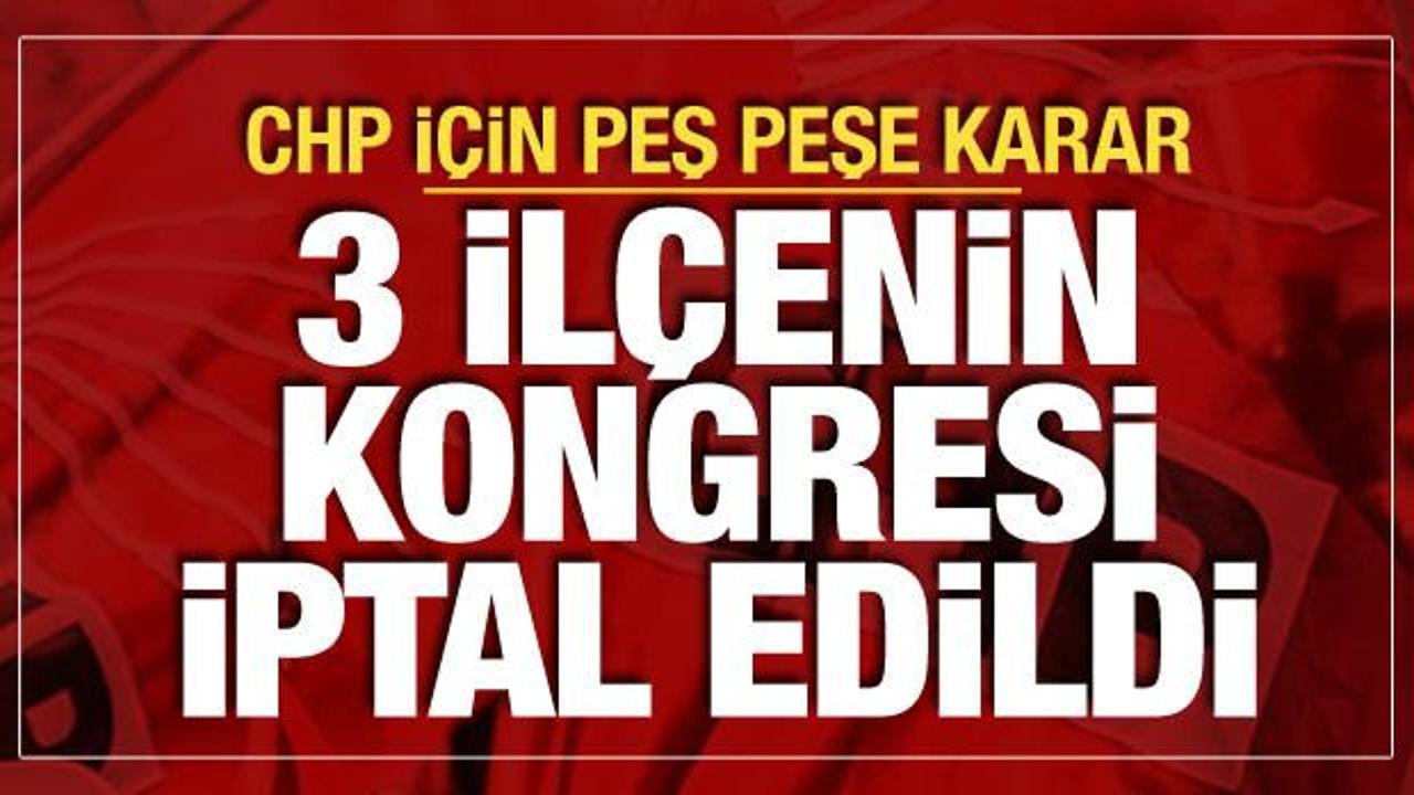Seçim kurulu açıkladı: CHP'nin 3 ilçesinde kongre yapılmayacak
