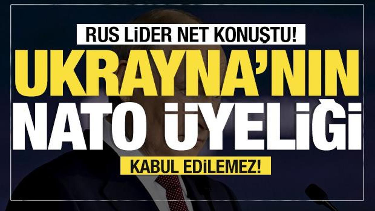 Son dakika...Putin: Ukrayna'nın NATO'ya &uuml;yeliği kabul edilemez!
