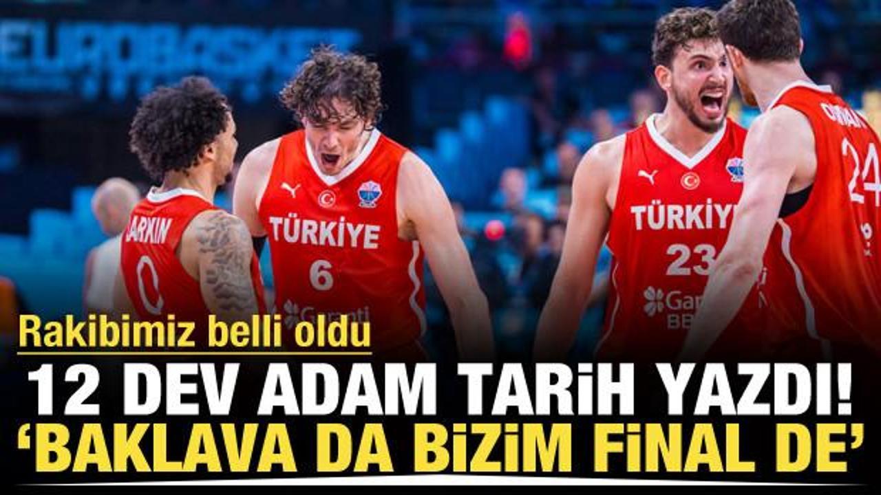 12 Dev Adam tarih yazdı! 'Baklava da bizim final de'