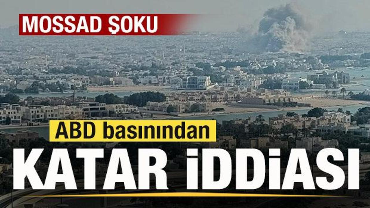 ABD basınından flaş Katar iddiası! Mossad reddetti! 