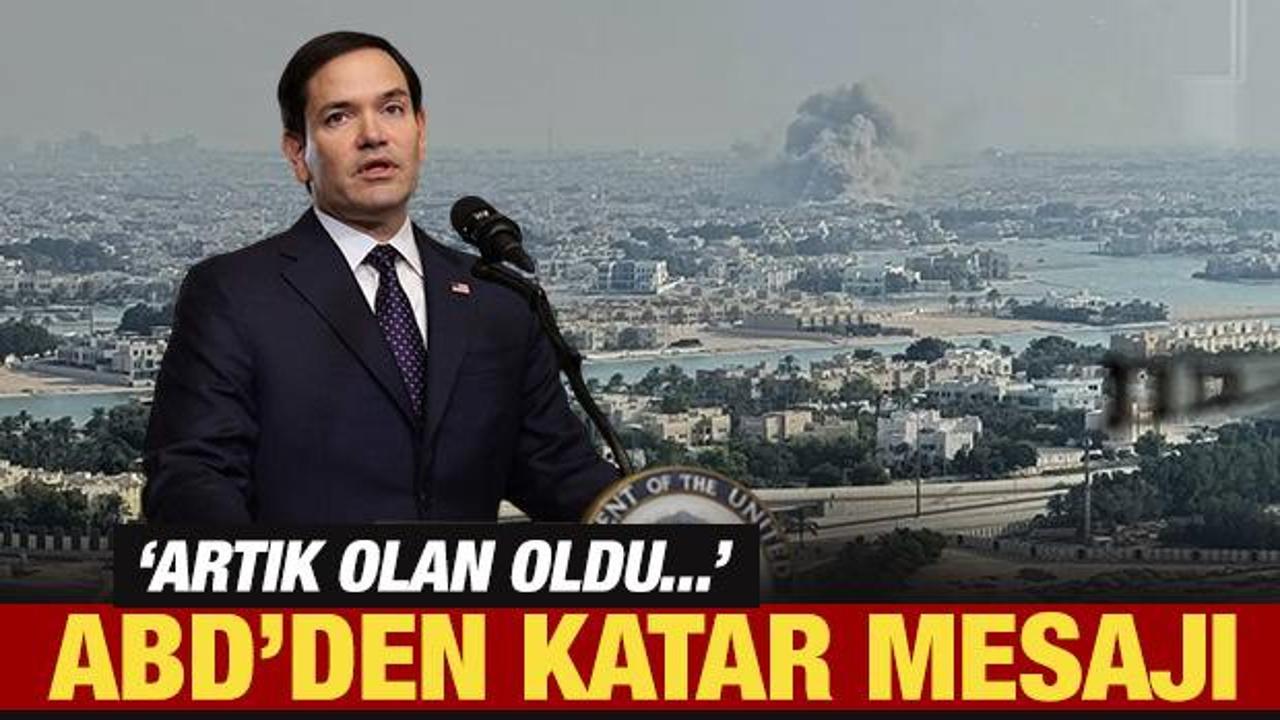 ABD'den Katar mesajı: Artık olan oldu...