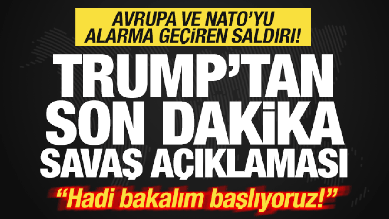 Avrupa'yı alarma geçiren saldırı! Trump'tan son dakika savaş açıklaması: Başlıyoruz!