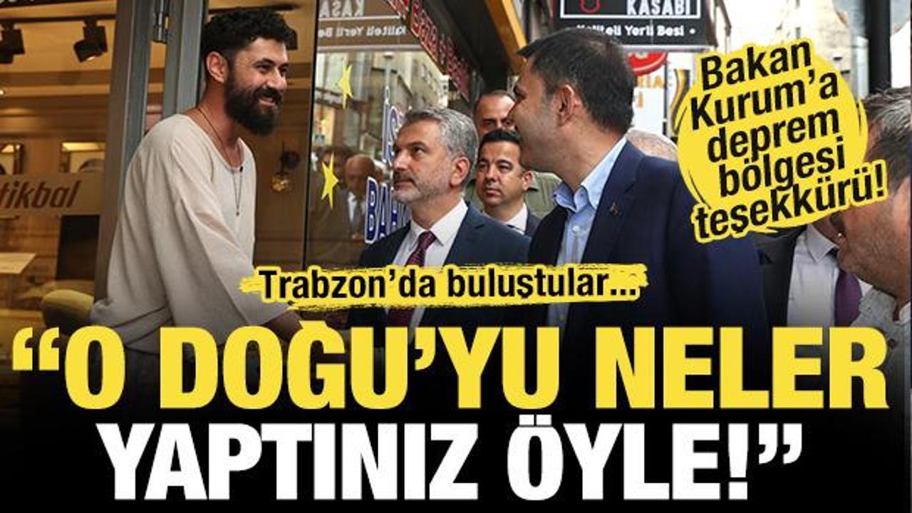 Bakan Kurum'a Trabzon'da deprem bölgesi teşekkürü! ' O Doğu'yu neler yaptınız öyle...'