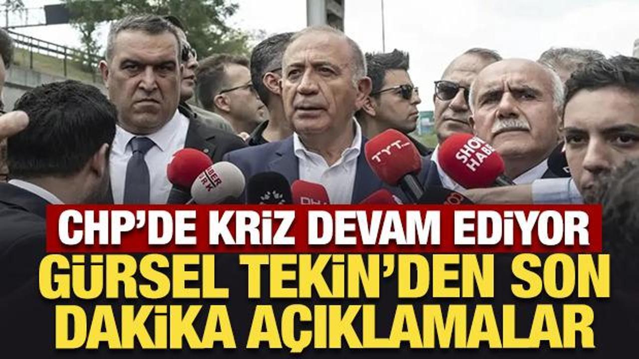CHP'de kriz devam ediyor: Gürsel Tekin'den son dakika açıklamalar