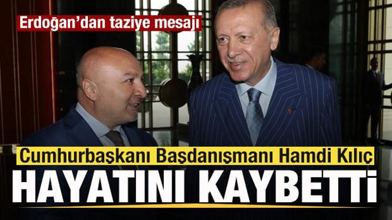 Cumhurbaşkanı Başdanışmanı Hamdi Kılıç hayatını kaybetti! Peş peşe taziye mesajları