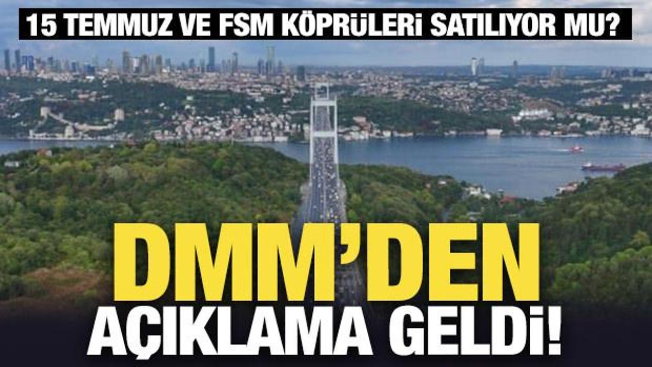 DMM'den a&ccedil;ıklama geldi! 15 Temmuz ve FSM k&ouml;pr&uuml;leri satılıyor mu?
