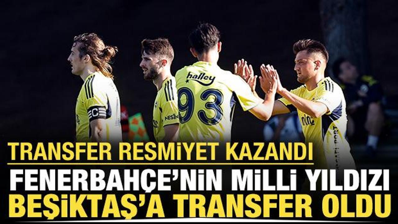 Fenerbah&ccedil;e'nin milli yıldızı Beşiktaş'a transfer oldu