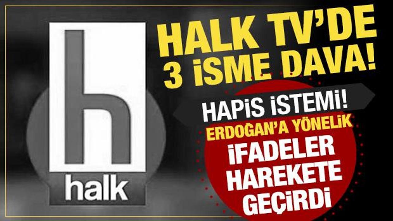 Halk TV'de skandal sözler: Üç isme Cumhurbaşkanı'na hakaretten dava açıldı!