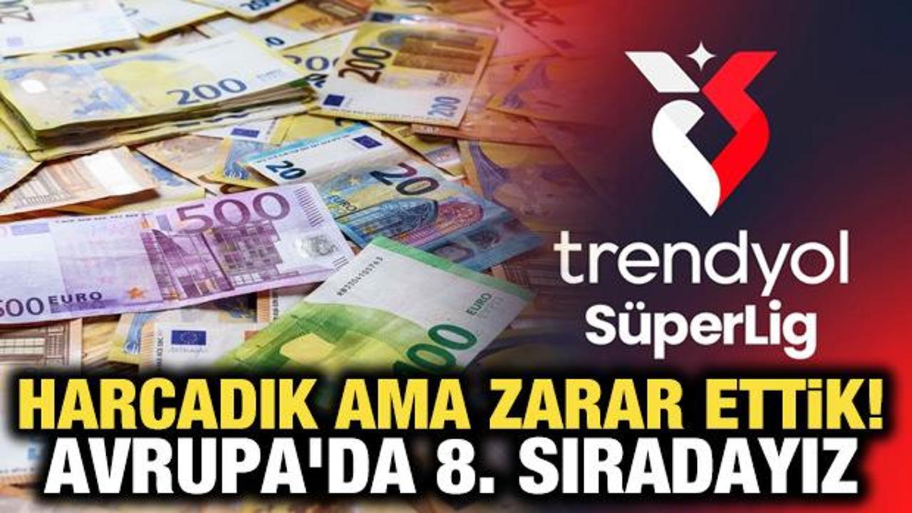 Harcadık ama zarar ettik! Avrupa'da 8. sıradayız