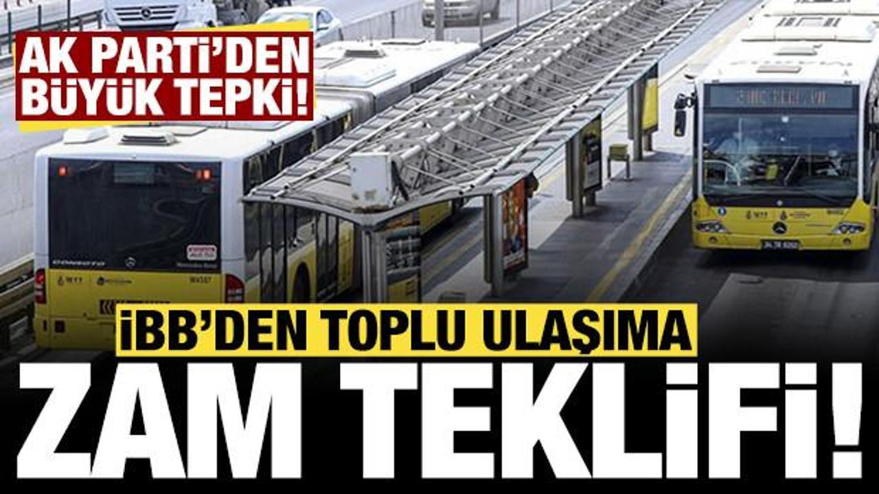 İBB'den toplu ulaşıma zam teklifi: AK Parti'den büyük tepki!