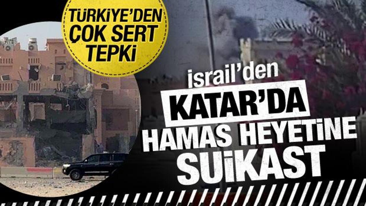 İsrail'den Katar'da Hamas'a suikast! Türkiye'den çok sert tepki