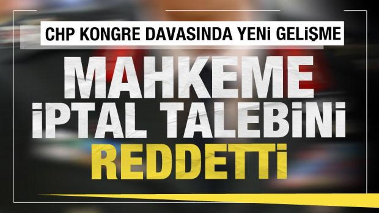  İstanbul İl Kongresi’nin iptali istemiyle açılan dava reddedildi