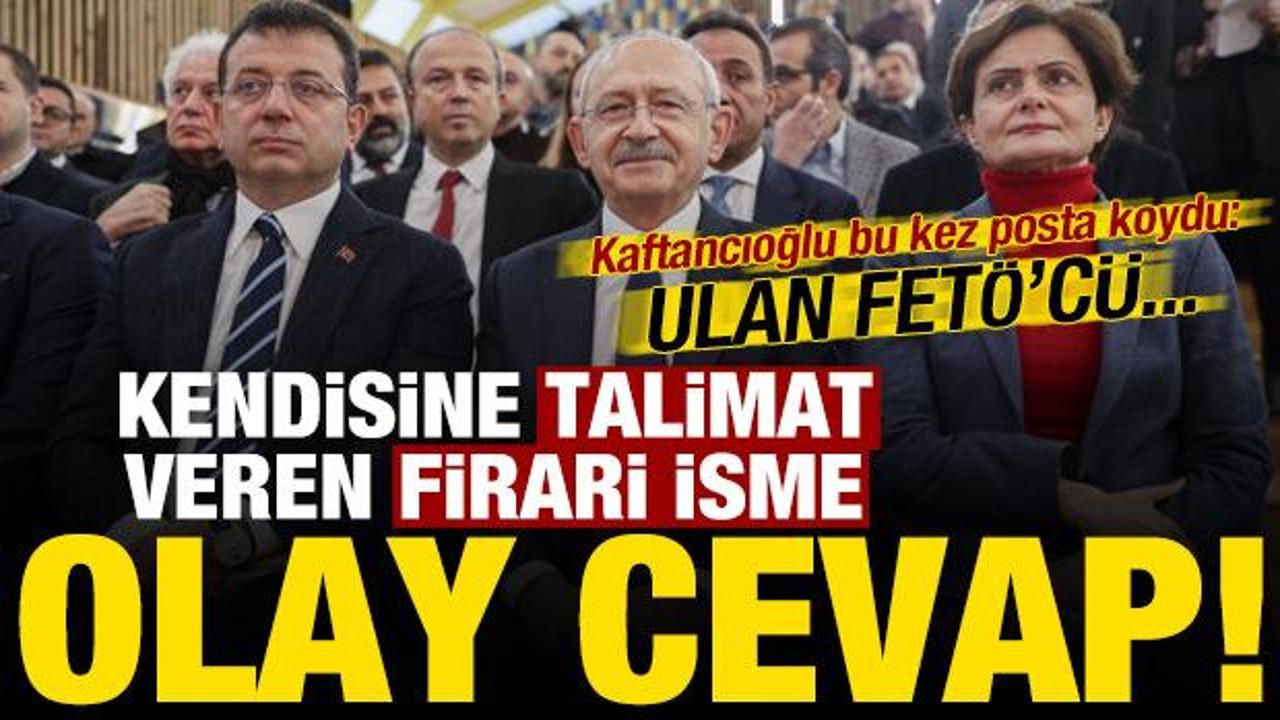 Kaftancıoğlu'ndan kendisine talimat veren firari isme olay cevap: Ulan FETÖ'cü...