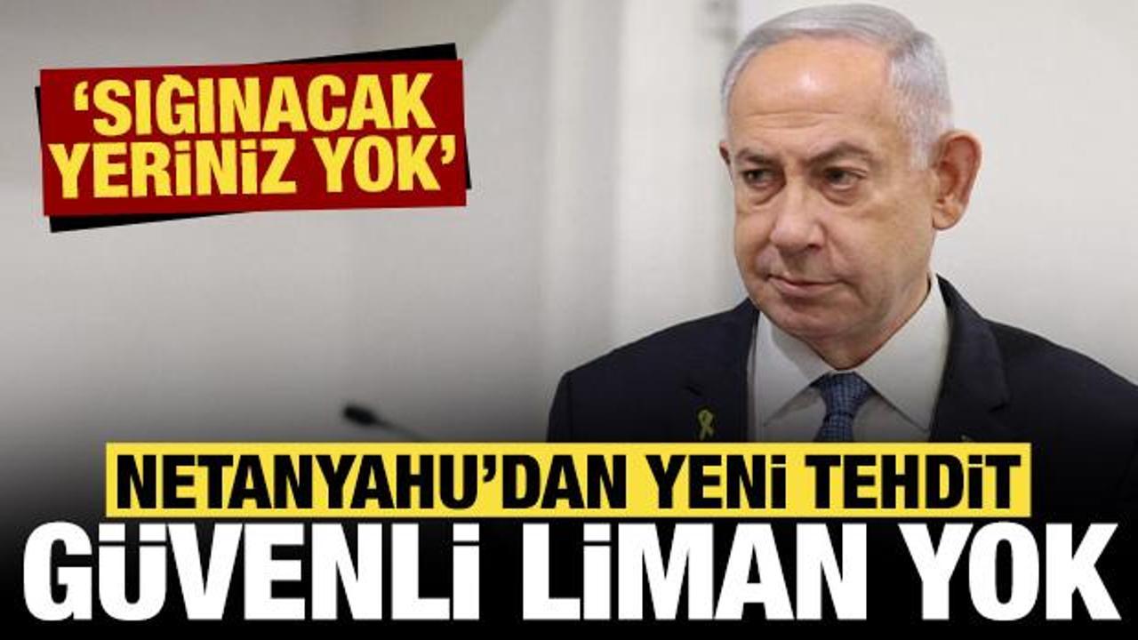 Netanyahu'dan bir tehdit daha: G&uuml;venli liman yok