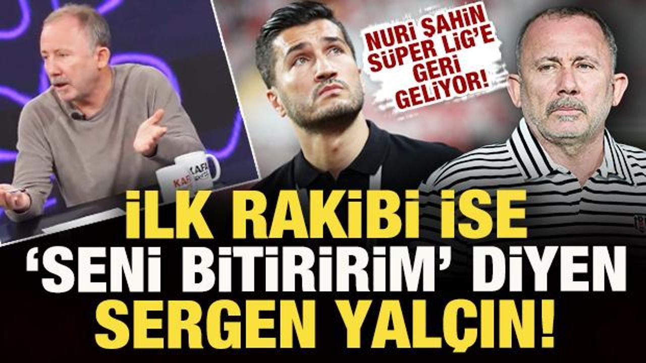 Nuri Şahin, S&uuml;per Lig'e geliyor! İlk rakibi ise 'seni bitiririm diyen' Sergen Yal&ccedil;ın