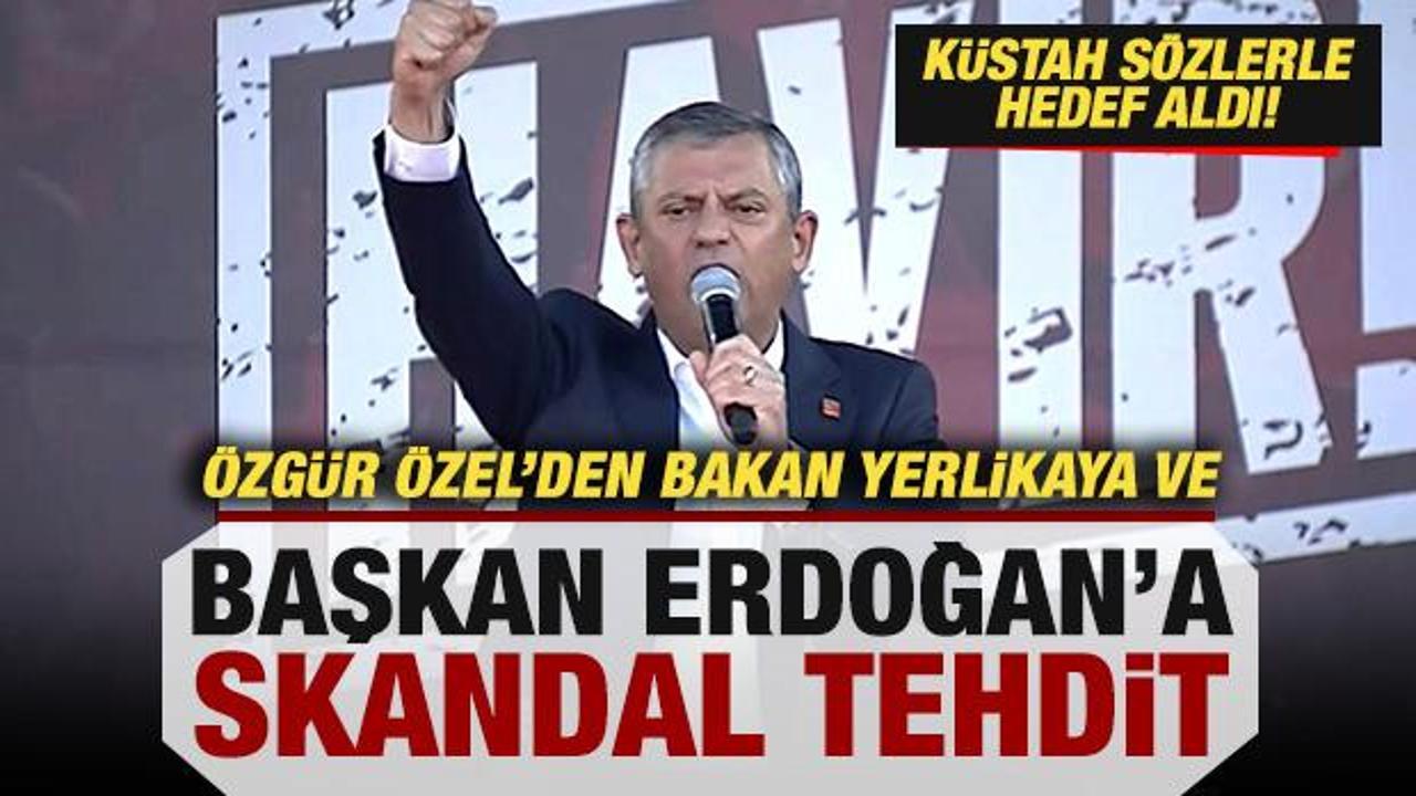 Özgür Özel'den, Başkan Erdoğan ve Bakan Yerlikaya'ya skandal tehdit