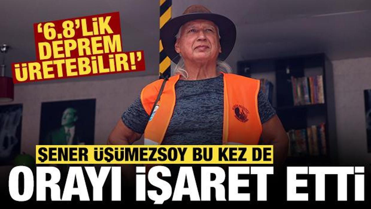 Şener Üşümezsoy bu kez de orayı işaret etti: 6.8'lik deprem olabilir!