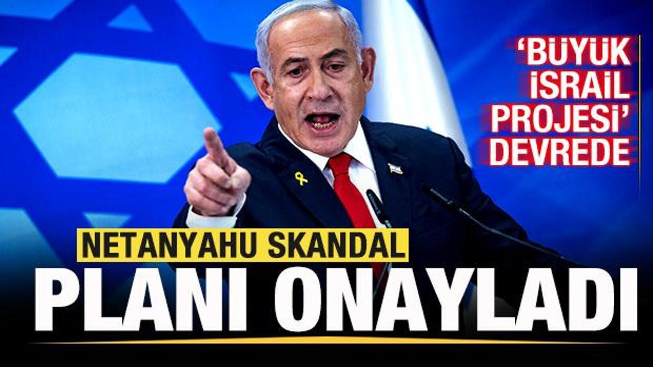 Son dakika: Netanyahu skandal planı onayladı! B&uuml;y&uuml;k İsrail Projesi devrede