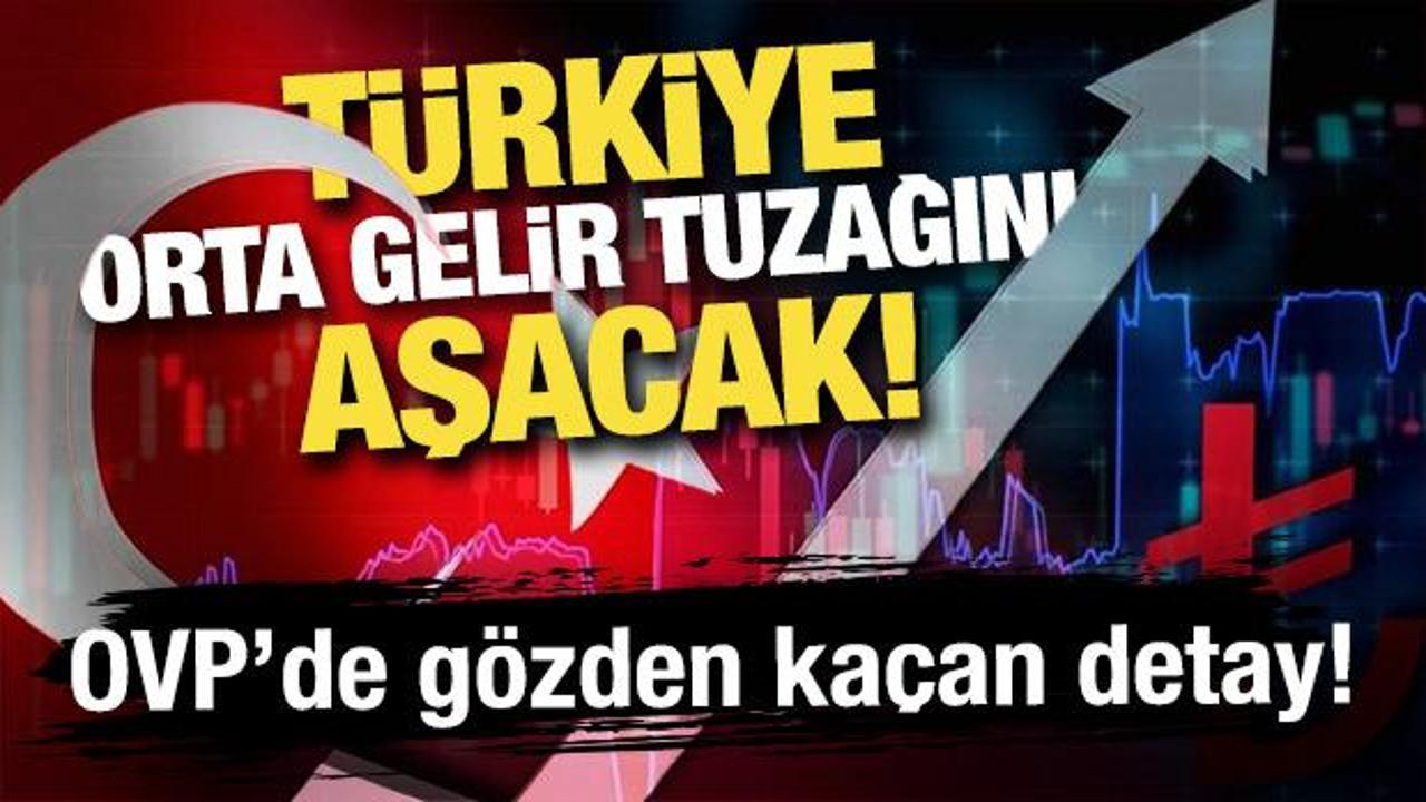 T&uuml;rkiye orta gelir tuzağını aşacak! OVP'de g&ouml;zden ka&ccedil;an detay!