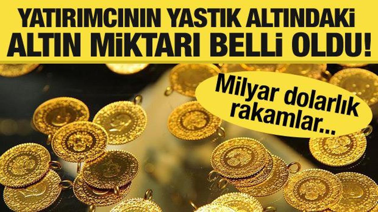 Yastık altındaki altın miktarı belli oldu!