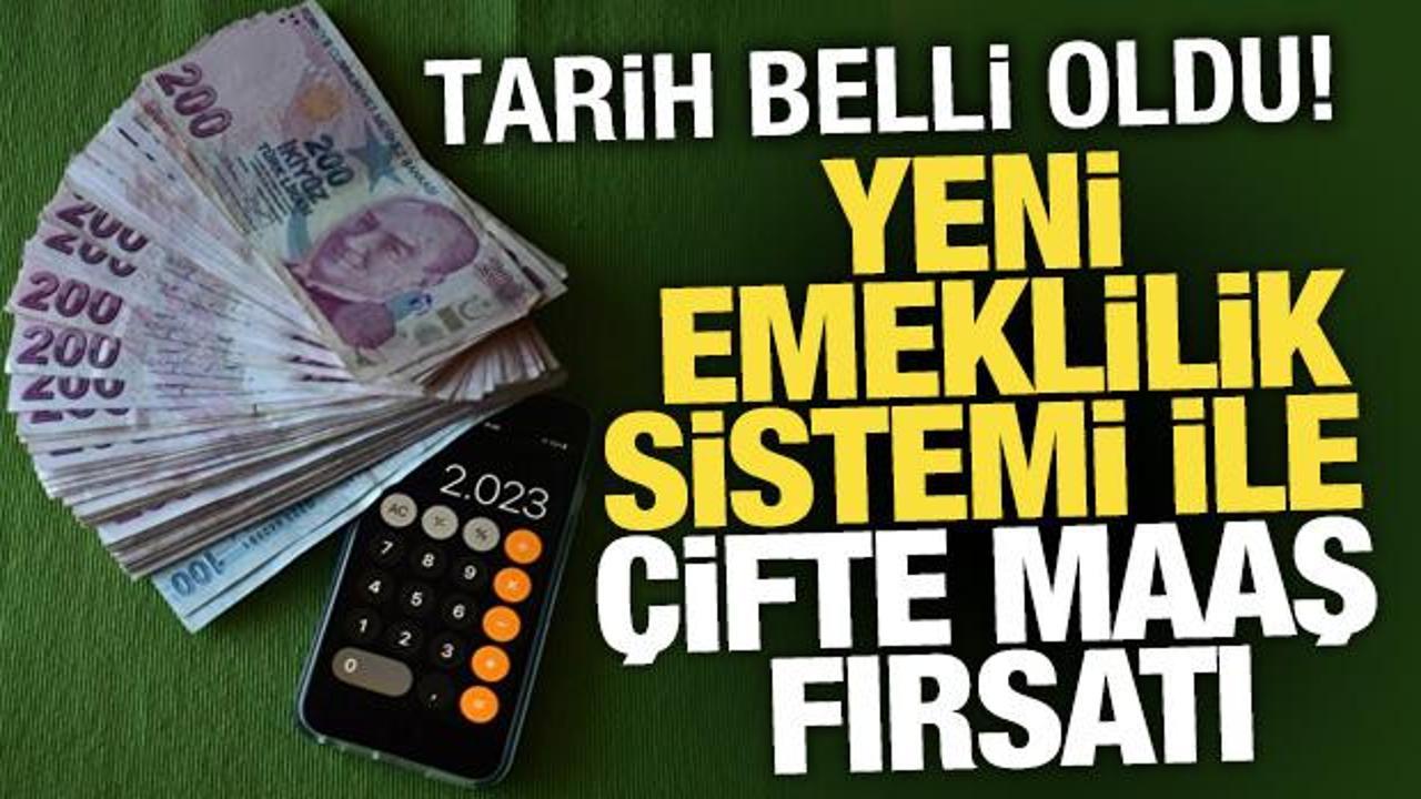 Yeni emeklilik sistemi ile çifte maaş fırsatı! Tarih belli oldu