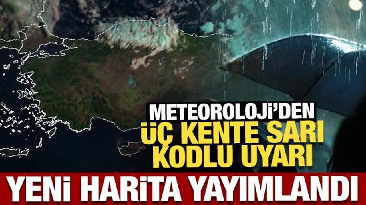 Yeni harita yayımlandı: Meteoroloji'den 3 kente son dakika uyarısı! 