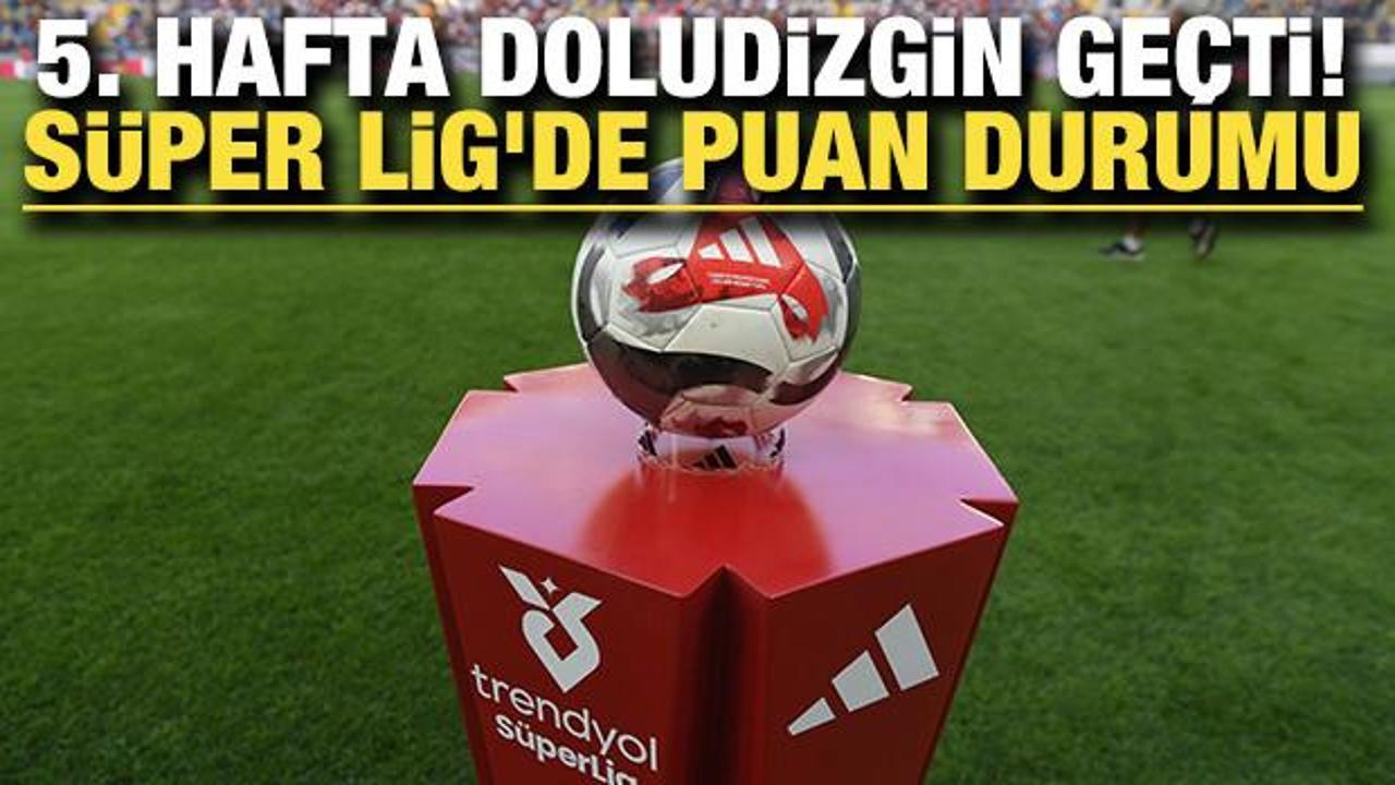 5. hafta doludizgin geçti! Süper Lig'de puan durumu