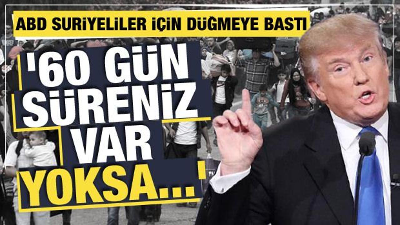 ABD'den Suriyelilere geri dönüş baskısı: 60 gün süre verdi!
