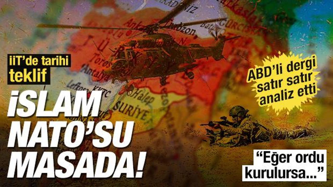 ABD'li dergi satır satır analiz etti: İİT'de İslam NATO'su teklifi! Eğer ordu kurulursa...
