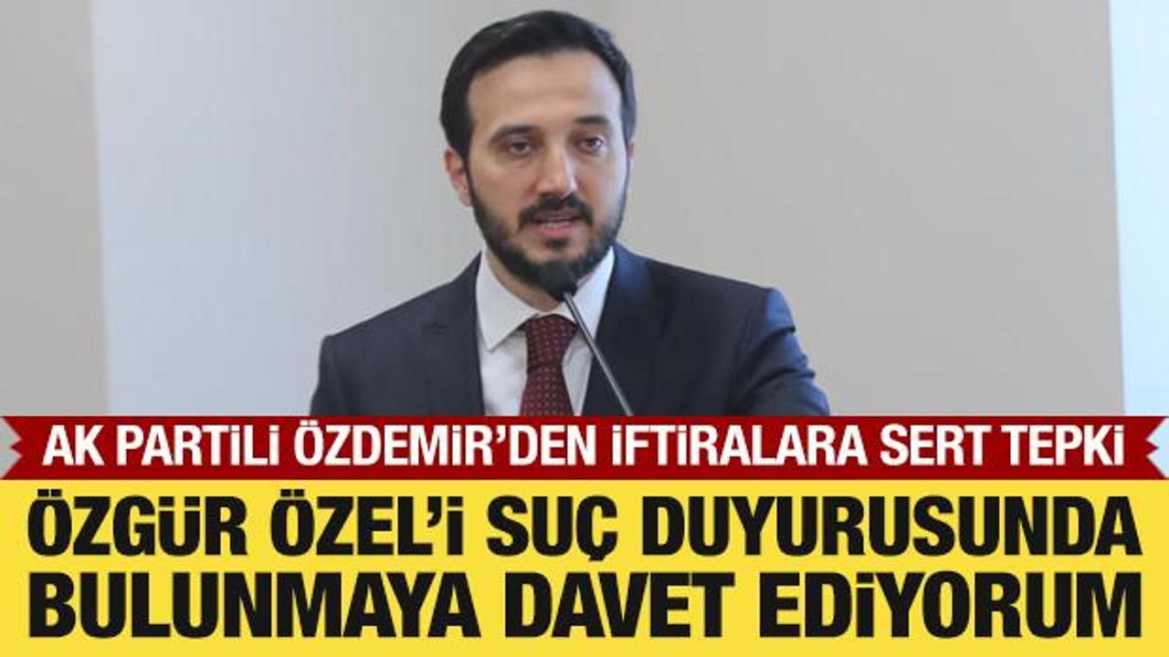 AK Partili Özdemir'den Özgür Özel'in iftiralarına tepki 