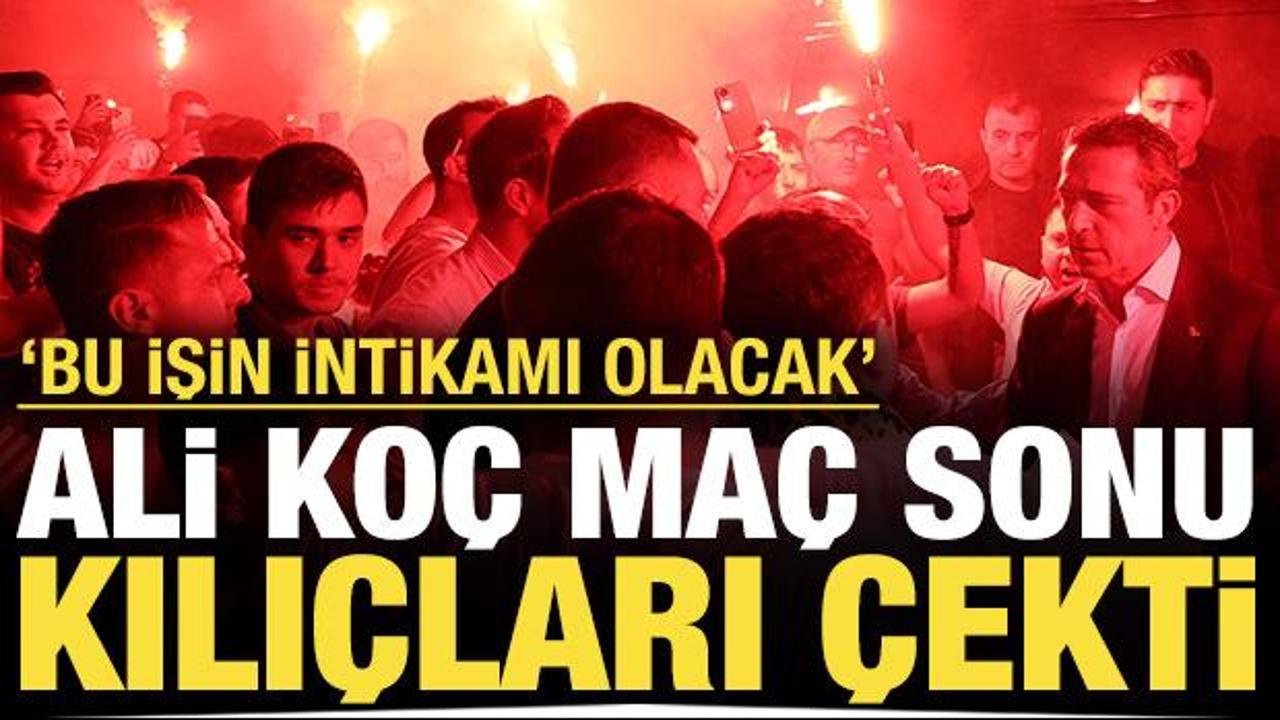 Ali Koç maç sonu kılıçları çekti: 'Bu işin intikamı olacak'