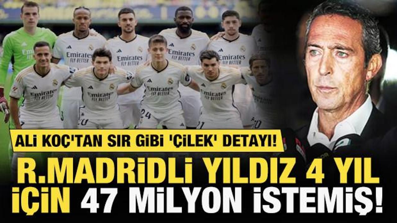 Ali Ko&ccedil;'tan sır gibi '&ccedil;ilek' detayı! Real Madridli yıldız 4 yıl i&ccedil;in 47 milyon istemiş