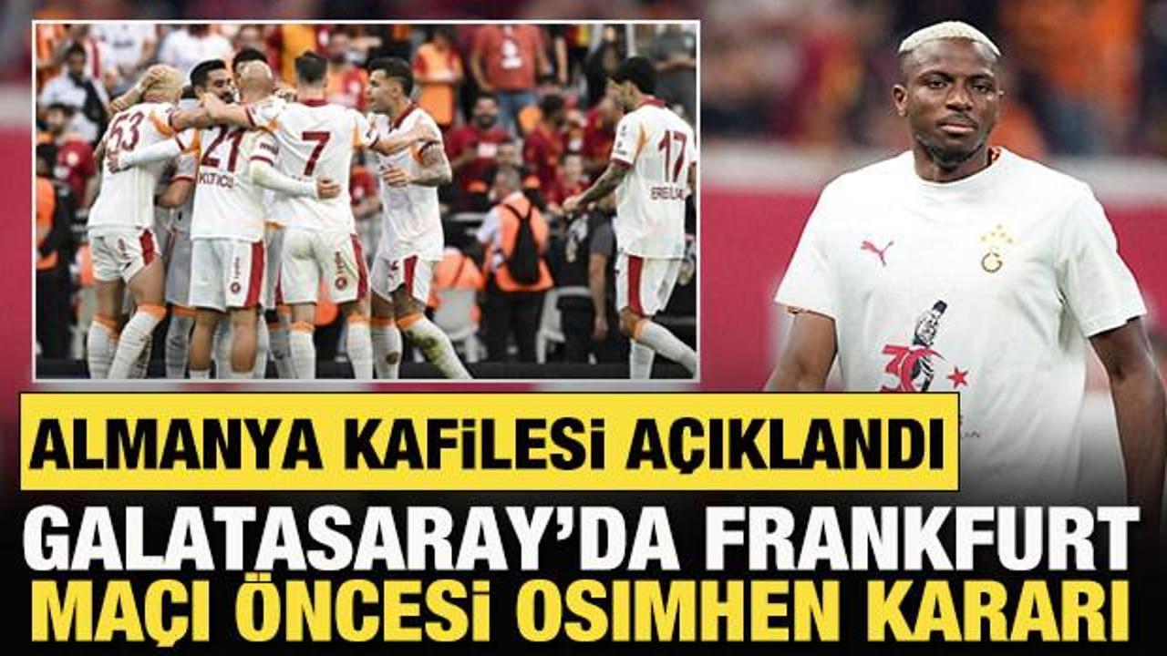 Almanya kafilesi a&ccedil;ıklandı! Galatasaray'da Frankfurt ma&ccedil;ı &ouml;ncesi Osimhen kararı