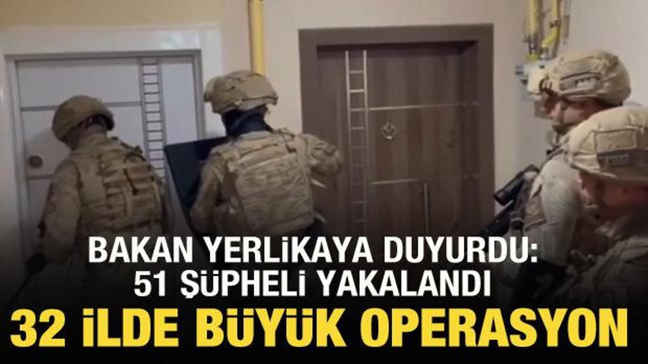 Bakan Yerlikaya duyurdu: 32 ilde büyük operasyon! 51 şüpheli yakalandı