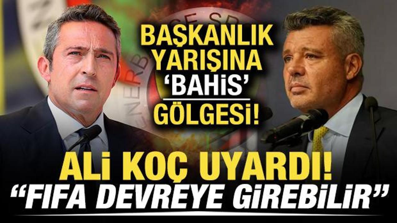 Başkanlık yarışına bahis g&ouml;lgesi! Ali Ko&ccedil; uyardı: &ldquo;FIFA devreye girebilir&rdquo;