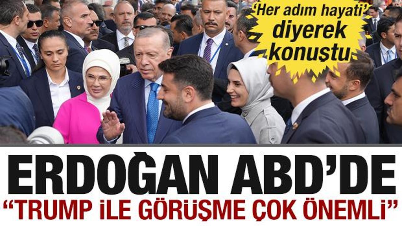 Cumhurbaşkanı Erdoğan ABD'de! 'Her adım hayati' diyerek konuştu!