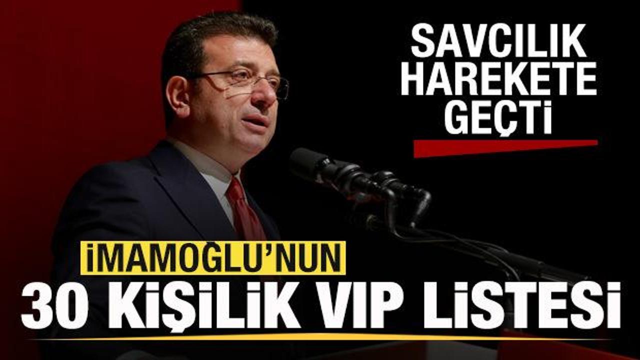 Ekrem İmamoğlu’nun 30 kişilik VIP listesi! Savcılık harekete geçti