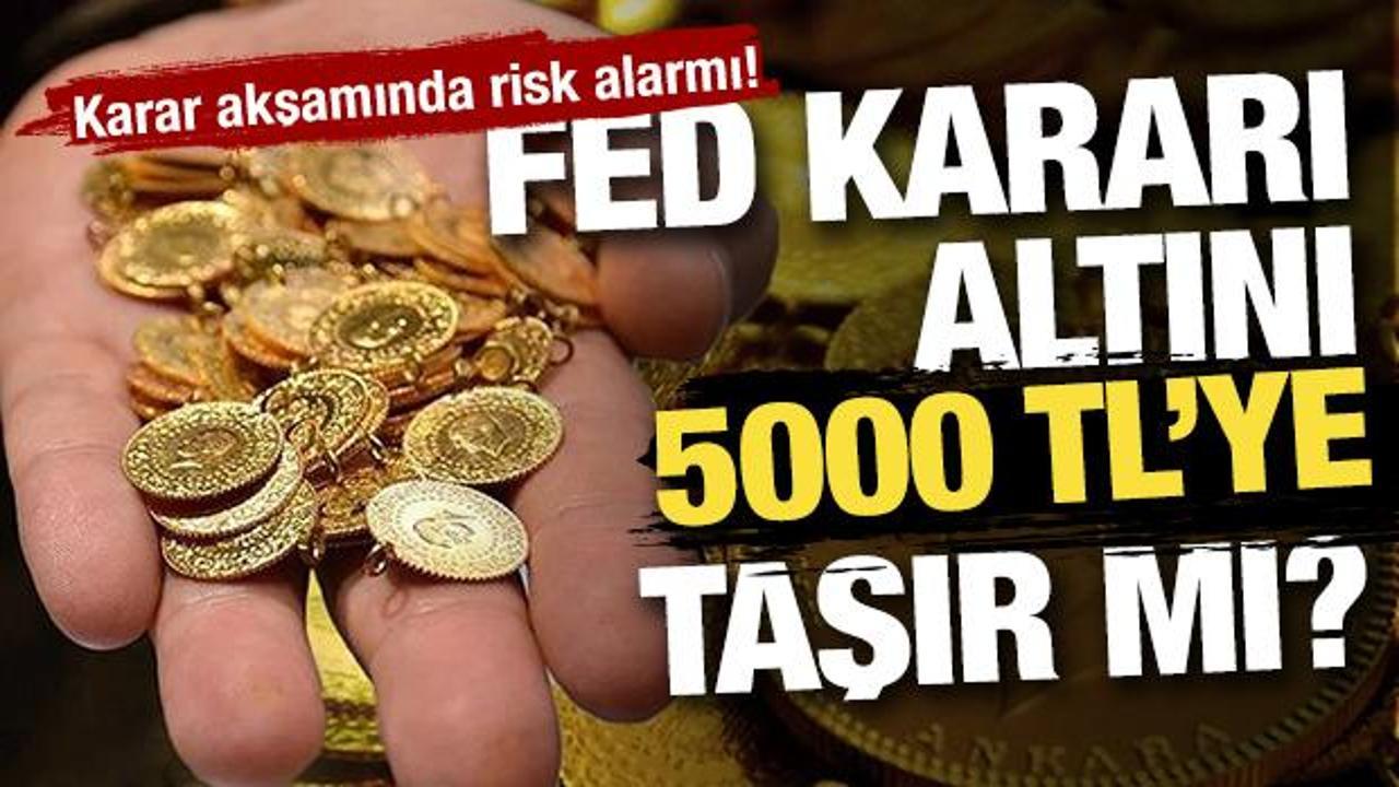 Fed'in kararı altını 5000 TL'ye taşır mı? Fed akşamında risk alarmı! 