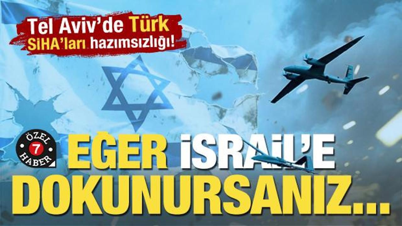 İsrail'de T&uuml;rk SİHA'ları hazımsızlığı! 'Bize dokunursanız &uuml;retim zora girer'