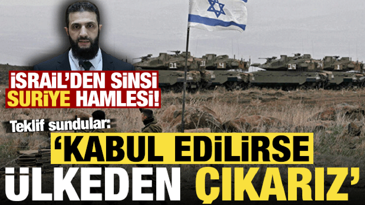 İsrail'den sinsi Suriye hamlesi! Teklif sundular: Şartlar karşılanırsa Suriye'den çıkarız!