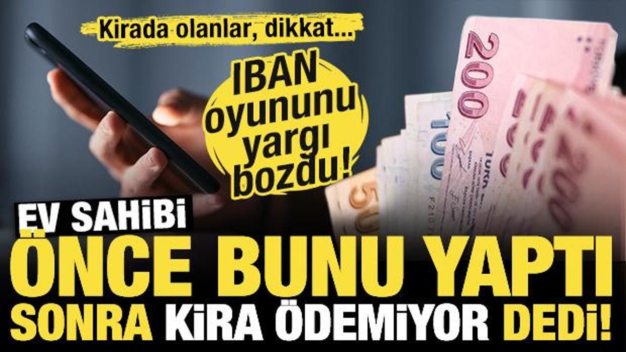 Kirada IBAN oyununa dikkat! Ev sahibi önce bunu yaptı sonra 'kira ödemiyor' dedi!