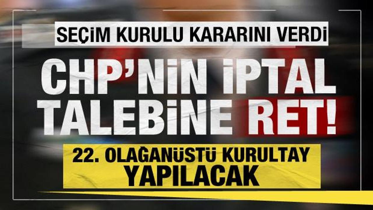 Seçim Kurulu'ndan CHP kararı: Kurultay iptali talebi reddedildi